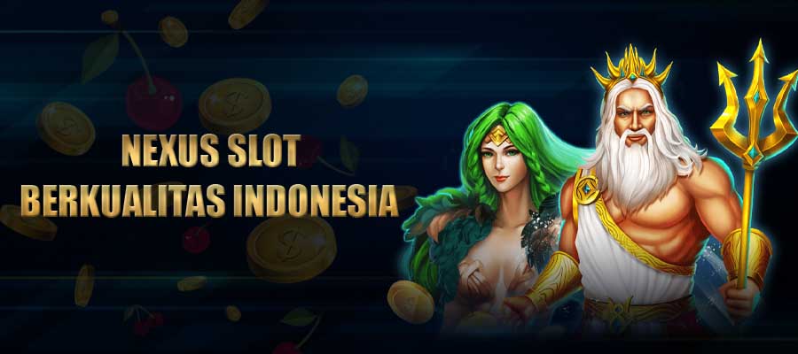 Situs Nexus Slot Berkualitas Di Indonesia 2022